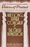 Voices of Protest: Huey Long, Father Coughlin and the Great Depression
