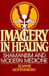 Imagery in Healing: Shamanism and Modern Medicine