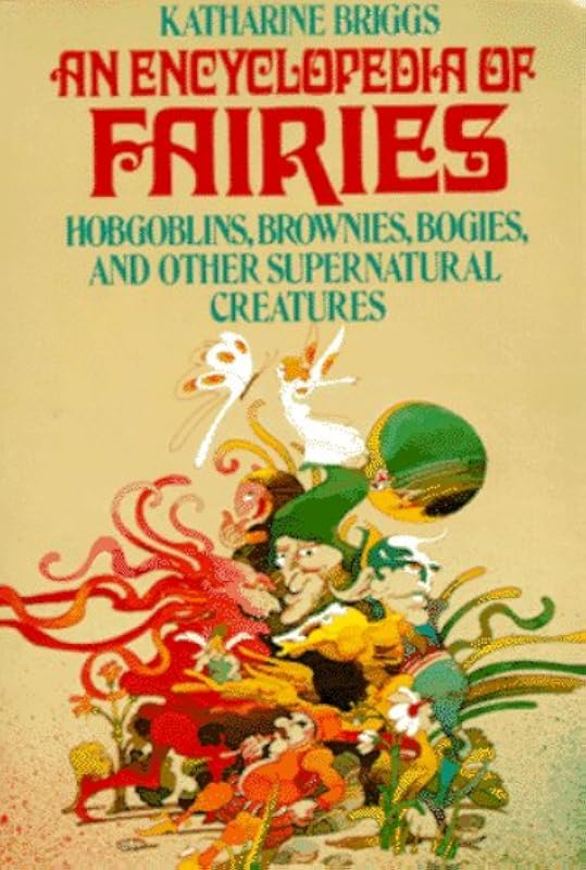 A Dictionary of Fairies: Hobgoblins, Brownies, Bogies and Other Supernatural Creatures by Katharine M. Briggs