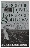 Labor of Love, Labor of Sorrow: Black Women, Work and the Family, from Slavery to the Present