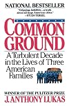 Common Ground: A Turbulent Decade in the Lives of Three American Families