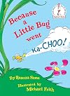 Because a Little Bug Went Ka-Choo!