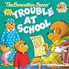 The Berenstain Bears’ Trouble at School