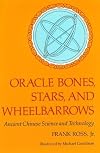 Oracle Bones, Stars, and Wheelbarrows: Ancient Chinese Science and Technology