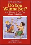 Do You Wanna Bet?: Your Chance to Find Out About Probability