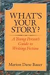 What's Your Story?: A Young Person's Guide to Writing Fiction