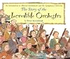 The Story of the Incredible Orchestra: An Introduction to Musical Instruments and the Symphony Orchestra