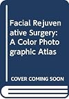 Facial Rejuvenative Surgery: A Color Photographic Atlas