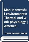 Man in stressful environments: Thermal and work physiology (American lecture series)