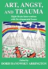 Art, Angst, and Trauma: Right Brain Interventions With Developmental Issues