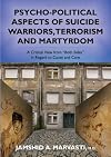 Psycho-political aspects of suicide warriors, terrorism and martyrdom : a critical view from "both sides" in regard to cause and cure