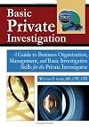 Basic Private Investigation: A Guide to Business Organization, Management, and Basic Investigative Skills for the Private Investigator
