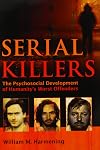 Serial killers : the psychosocial development of humanity's worst offenders