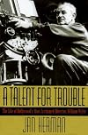 A Talent For Trouble: The Life Of Hollywood's Most Acclaimed Director, William Wyler