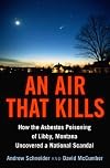 An Air That Kills: How the Asbestos Poisoning of Libby, Montana Uncovered a National Scandal