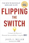 Flipping the Switch: Unleash the Power of Personal Accountability Using the QBQ!