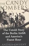 The Candy Bombers: The Untold Story of the Berlin Airlift and America's Finest Hour