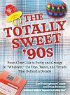 The Totally Sweet 90s: From Clear Cola to Furby, and Grunge to "Whatever", the Toys, Tastes, and Trends That Defined a Decade