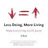 Less Doing, More Living: Make Everything in Life Easier