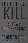 The Perfect Kill: 21 Laws for Assassins