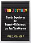 The Jottery: Thought Experiments for Everyday Philosophers and Part-Time Geniuses
