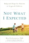 Not What I Expected: Help and Hope for Parents of Atypical Children