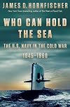 Who Can Hold the Sea: The U.S. Navy in the Cold War 1945-1960