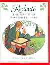 Redouté: The Man Who Painted Flowers