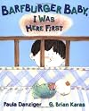 Barfburger Baby, I Was Here First