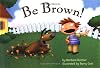 Be Brown!