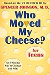 Who Moved My Cheese? for Teens