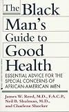 The Black Man's Guide to Good Health: Essential Advice for African American Men and Their Families