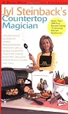 Jyl Steinback's Countertop Magician: More than 200 Easy Recipes for Today's Timesaving Kitchen Applicances