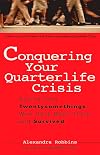 Conquering Your Quarterlife Crisis: Advice from Twentysomethings Who Have Been There and Survived (Perigee Book)