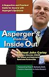 Asperger's From the Inside Out: A Supportive and Practical Guide for Anyone with Asperger's Syndrome