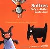 Softies Only a Mother Could Love: Lovable Friends for You to Sew, Knit, or Crochet