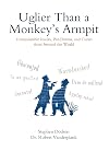Uglier Than a Monkey's Armpit: Untranslatable Insults, Put-Downs, and Curses from Around the World