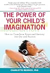 The Power of Your Child's Imagination: How to Transform Stress and Anxiety into Joy and Success