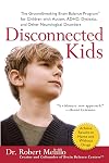 Disconnected Kids: The Groundbreaking Brain Balance Program for Children with Autism, ADHD, Dyslexia, and Other Neurological Disorders