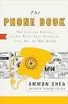 The Phone Book: The Curious History of the Book That Everyone Uses But No One Reads