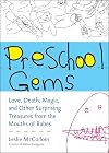 Preschool Gems: Love, Death, Magic, and Other Surprising Treasures from the Mouths of Babes