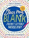 Dear My Blank: Secret Letters Never Sent