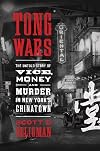 Tong Wars: The Untold Story of Vice, Money, and Murder in New York's Chinatown