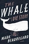 The Whale: A Love Story: A Novel