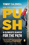 The Push: A Climber's Journey of Endurance, Risk, and Going Beyond Limits