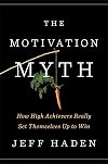 The Motivation Myth: How High Achievers Really Set Themselves Up to Win
