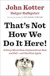 That's Not How We Do It Here!: A Story about How Organizations Rise and Fall--and Can Rise Again