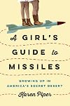 A Girl's Guide to Missiles: Growing Up in America's Secret Desert