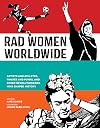 Rad Women Worldwide: Artists and Athletes, Pirates and Punks, and Other Revolutionaries Who Shaped History