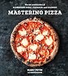 Mastering Pizza: The Art and Practice of Handmade Pizza, Focaccia, and Calzone [A Cookbook]
